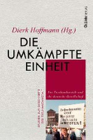 Die umkämpfte Einheit de Dierk Hoffmann