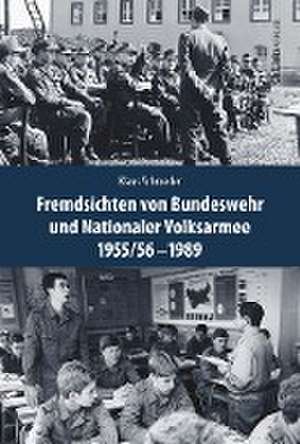 Fremdsichten von Bundeswehr und Nationaler Volksarmee im Vergleich 1955/56-1989 de Klaus Schroeder