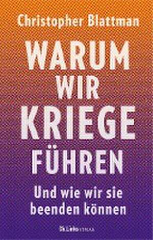 Warum wir Kriege führen de Christopher Blattman