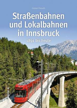 Straßenbahnen und Lokalbahnen in Innsbruck de Günter Denoth