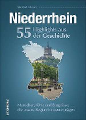 Niederrhein. 55 Highlights aus der Geschichte de Manfred Schmidt