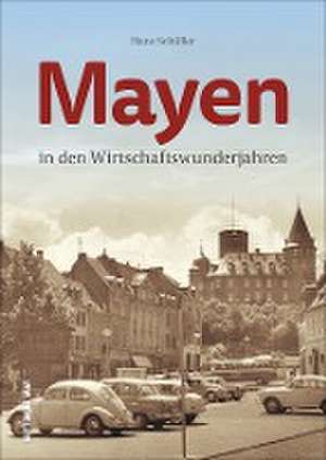 Mayen in den Wirtschaftswunderjahren de Hans Schüller