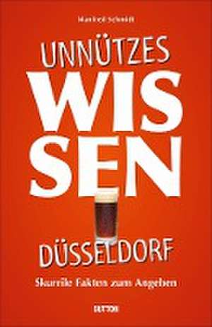 Unnützes Wissen Düsseldorf de Manfred Schmidt