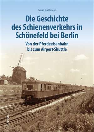 Die Geschichte des Schienenverkehrs in Schönefeld bei Berlin de Bernd Kuhlmann