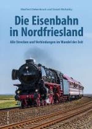 Die Eisenbahn in Nordfriesland de Manfred Diekenbrock