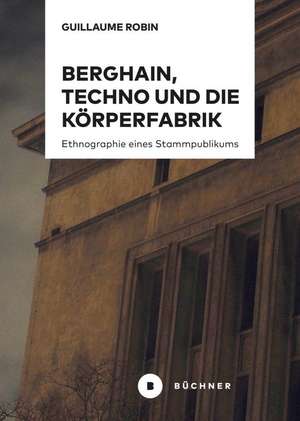 Berghain, Techno und die Körperfabrik de Guillaume Robin