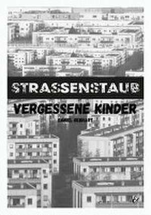 Strassenstaub: Vergessene Kinder - Daniel Gebhart - Roman de Gebhart Daniel