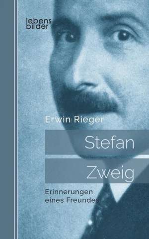 Stefan Zweig: Erinnerungen eines Freundes. Biografie de Erwin Rieger