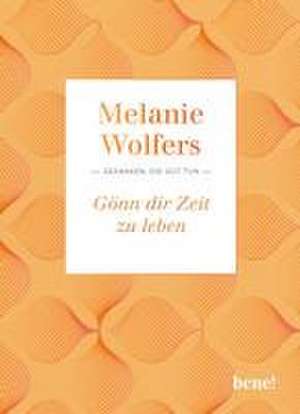 Gönn dir Zeit zu leben de Melanie Wolfers