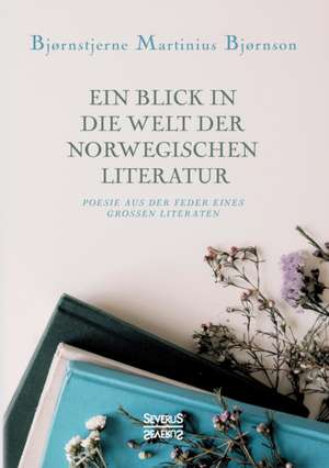 Ein Blick in die Welt der norwegischen Literatur de Bjørnstjerne Martinius Bjørnson