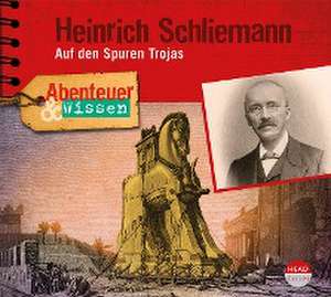 Abenteuer & Wissen: Heinrich Schliemann de Michael Wehrhan