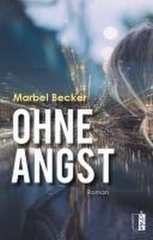 Ohne Angst de Marbel Becker