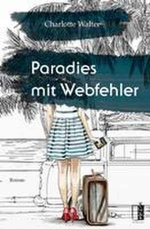 Paradies mit Webfehler de Charlotte Walter