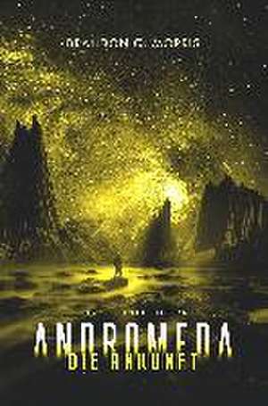 Andromeda: Die Ankunft de Brandon Q. Morris