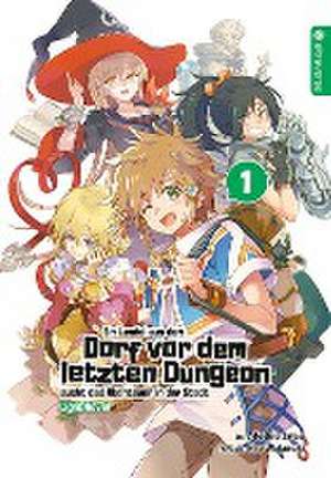 Ein Landei aus dem Dorf vor dem letzten Dungeon sucht das Abenteuer in der Stadt Light Novel 01 de Toshio Satou