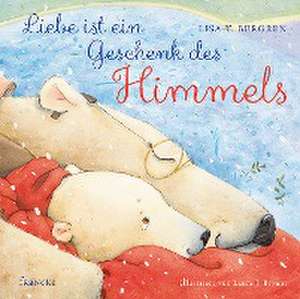 Liebe ist ein Geschenk des Himmels de Lisa T. Bergren