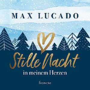 Stille Nacht in meinem Herzen de Max Lucado