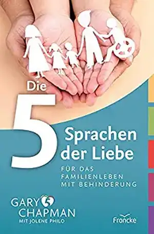 Die 5 Sprachen der Liebe für das Familienleben mit Behinderung de Gary Chapman