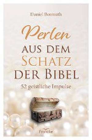 Perlen aus dem Schatz der Bibel de Daniel Bormuth