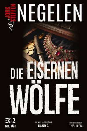 Die eisernen Wölfe de Jork Steffen Negelen