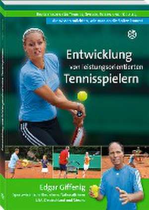 Entwicklung von leistungsorientierten Tennisspielern de Edgar Giffenig