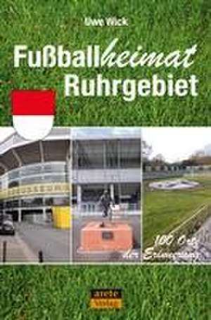 Fußballheimat Ruhrgebiet de Uwe Wick