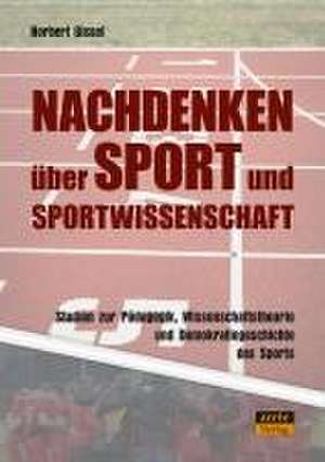 Nachdenken über Sport und Sportwissenschaft de Norbert Gissel