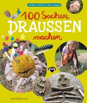 100 Sachen draussen machen de Judith Drews