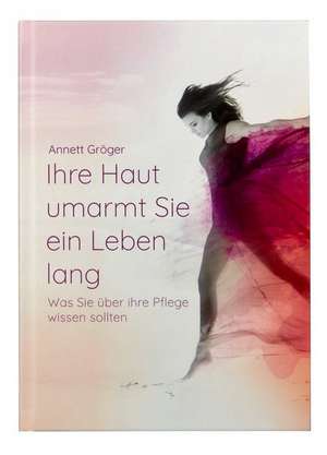 Ihre Haut umarmt Sie ein Leben lang de Annett Gröger