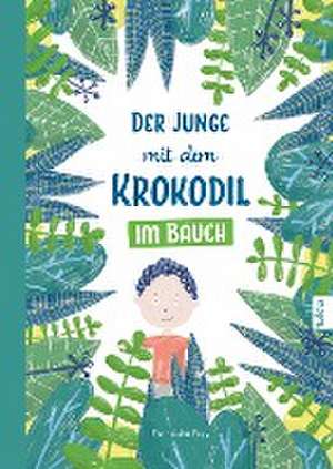 Der Junge mit dem Krokodil im Bauch de Franziska Frey