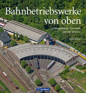 Bahnbetriebswerke von oben de Martin Weltner