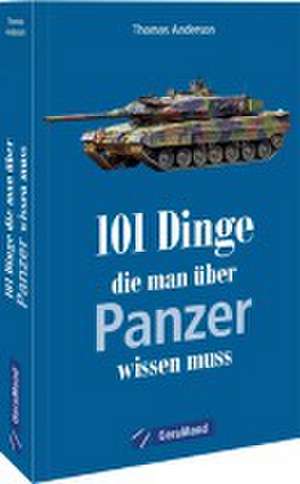 101 Dinge, die man über Panzer wissen muss de Thomas Anderson