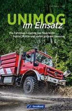 Unimog im Einsatz de Carl-Heinz Vogler