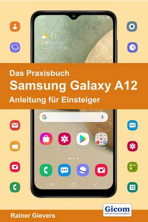 Das Praxisbuch Samsung Galaxy A12 - Anleitung für Einsteiger de Rainer Gievers