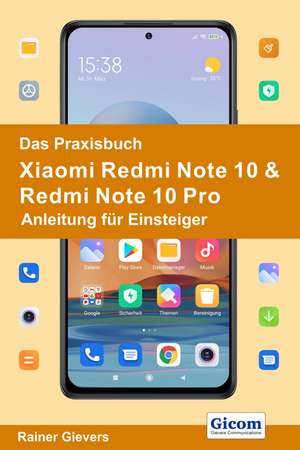 Das Praxisbuch Xiaomi Redmi Note 10 & Redmi Note 10 Pro - Anleitung für Einsteiger de Rainer Gievers