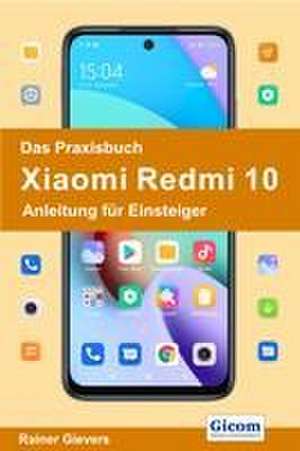 Das Praxisbuch Xiaomi Redmi 10 - Anleitung für Einsteiger de Rainer Gievers