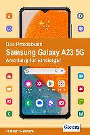 Das Praxisbuch Samsung Galaxy A23 5G - Anleitung für Einsteiger de Rainer Gievers