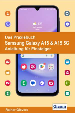 Das Praxisbuch Samsung Galaxy A15 & A15 5G - Anleitung für Einsteiger de Rainer Gievers