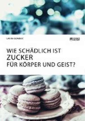 Wie schädlich ist Zucker für Körper und Geist? de Laura Gomboc