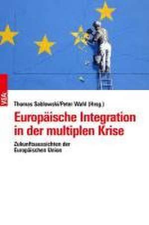 Europäische Integration in der multiplen Krise de Thomas Sablowski