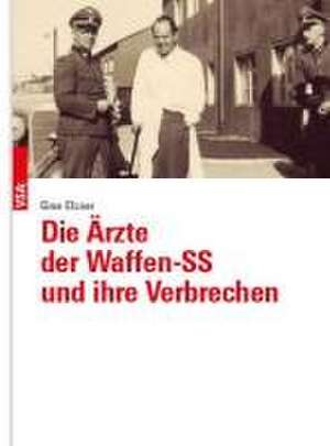 Die Ärzte der Waffen-SS und ihre Verbrechen de Gine Elsner