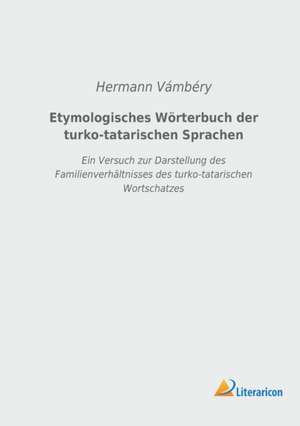 Etymologisches Wörterbuch der turko-tatarischen Sprachen de Hermann Vámbéry