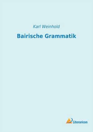 Bairische Grammatik de Karl Weinhold