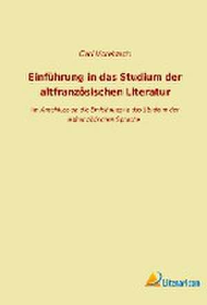 Einführung in das Studium der altfranzösischen Literatur de Carl Voretzsch