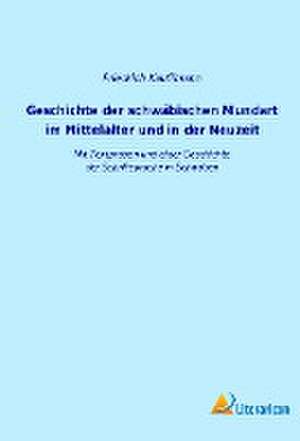 Geschichte der schwäbischen Mundart im Mittelalter und in der Neuzeit de Friedrich Kauffmann