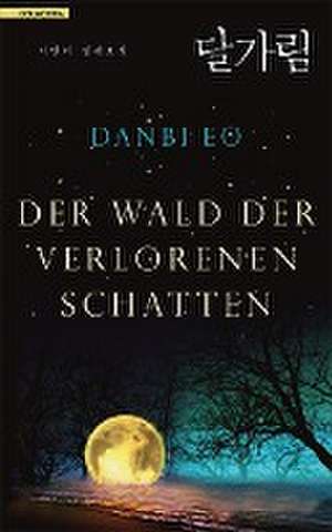 Der Wald der verlorenen Schatten de Danbi Eo