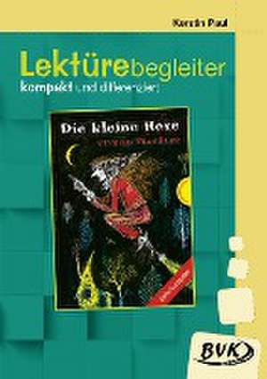 Die kleine Hexe. Lektürebegleiter - kompakt und differenziert de Kerstin Paul