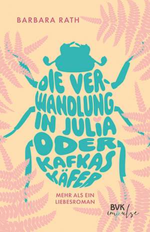 Die Verwandlung in Julia oder Kafkas Käfer de Barbara Rath