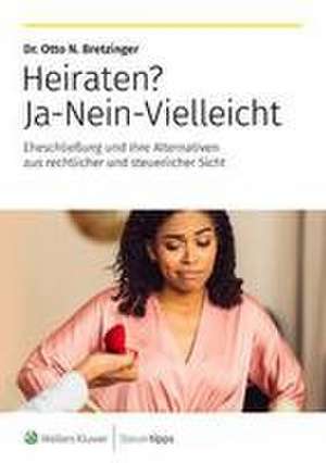 Heiraten? Ja-Nein-Vielleicht de Otto N. Bretzinger