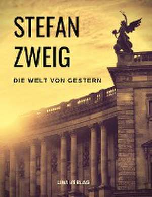 Die Welt von Gestern. Erinnerungen eines Europäers de Stefan Zweig